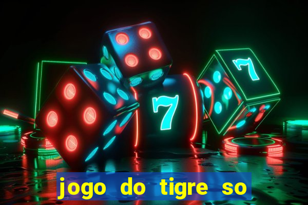 jogo do tigre so para brincar
